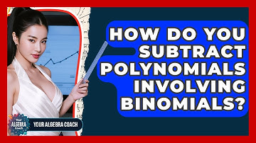 How Do You Subtract Polynomials Involving Binomials? - Your Algebra Coach