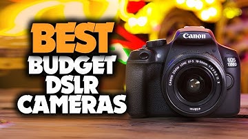 Top 5 best budget DSLR cameras 2022
