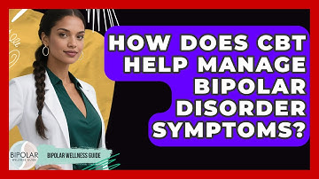 How Does CBT Help Manage Bipolar Disorder Symptoms? - Bipolar Wellness Guide