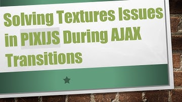 Solving Textures Issues in PIXIJS During AJAX Transitions