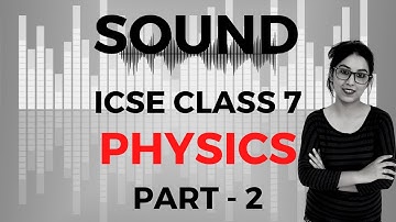 Sound 🔊 | ICSE CLASS 7 Physics | Part - 2