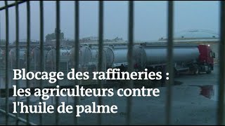 Contre l’importation d’huile de palme, des agriculteurs bloquent des raffineries