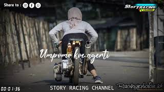 story wa racing ,bikin baper || lagu ' umpomo kowe ngerti'