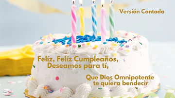 FELIZ, FELIZ CUMPLEAÑOS DESEAMOS PARA TI, QUE DIOS OMNIPOTENTE TE QUIERA BENDECIR