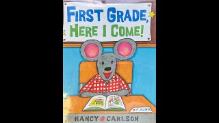 First Grade Here I Come  By: Nancy Carlson Read Aloud