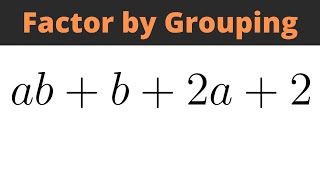 Factor by Grouping ab + b + 2a + 2
