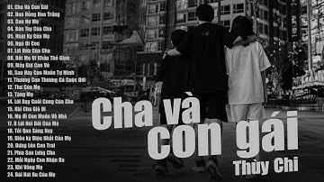 CHA VÀ CON GÁI | Thùy Chi | Tuyển Tập 24 Bài Hát Về Cha Mẹ Cảm Động Nhất, Hay Nhất