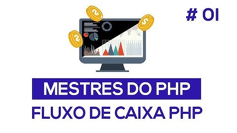 Curso Fluxo de Caixa PHP : Aula 1   Apresentando o Sistema de Fluxo de Caixa