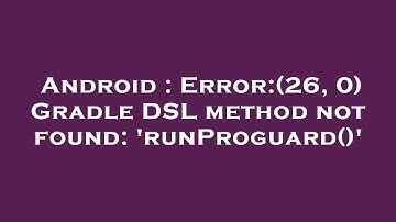 Android : Error:(26, 0) Gradle DSL method not found: 