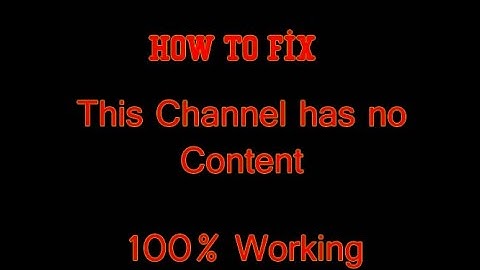 Fix This channel has no content 100% Working