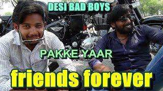 Friends Forever Pakki Yaari Desi Bad Boys