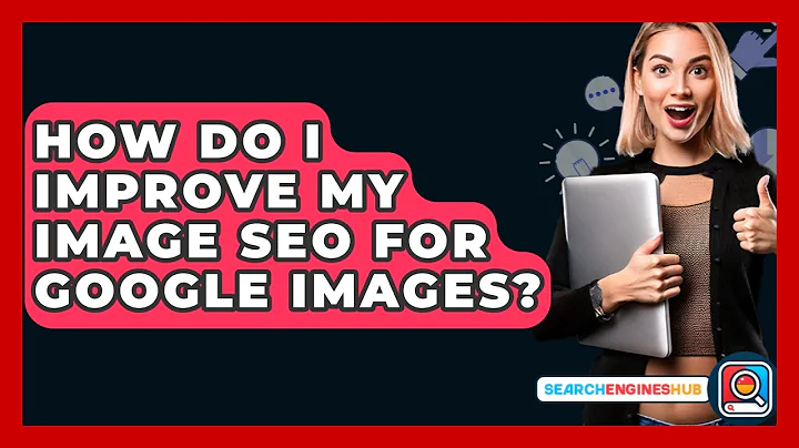 How Do I Improve My Image SEO For Google Images? - SearchEnginesHub.com