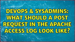 DevOps & SysAdmins: What should a POST request in the Apache access log look like?