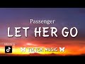 Passenger - Let Her Go (Lyrics) &#39;Cause you only need the light when it&#39;s burning low [TikTok Song]