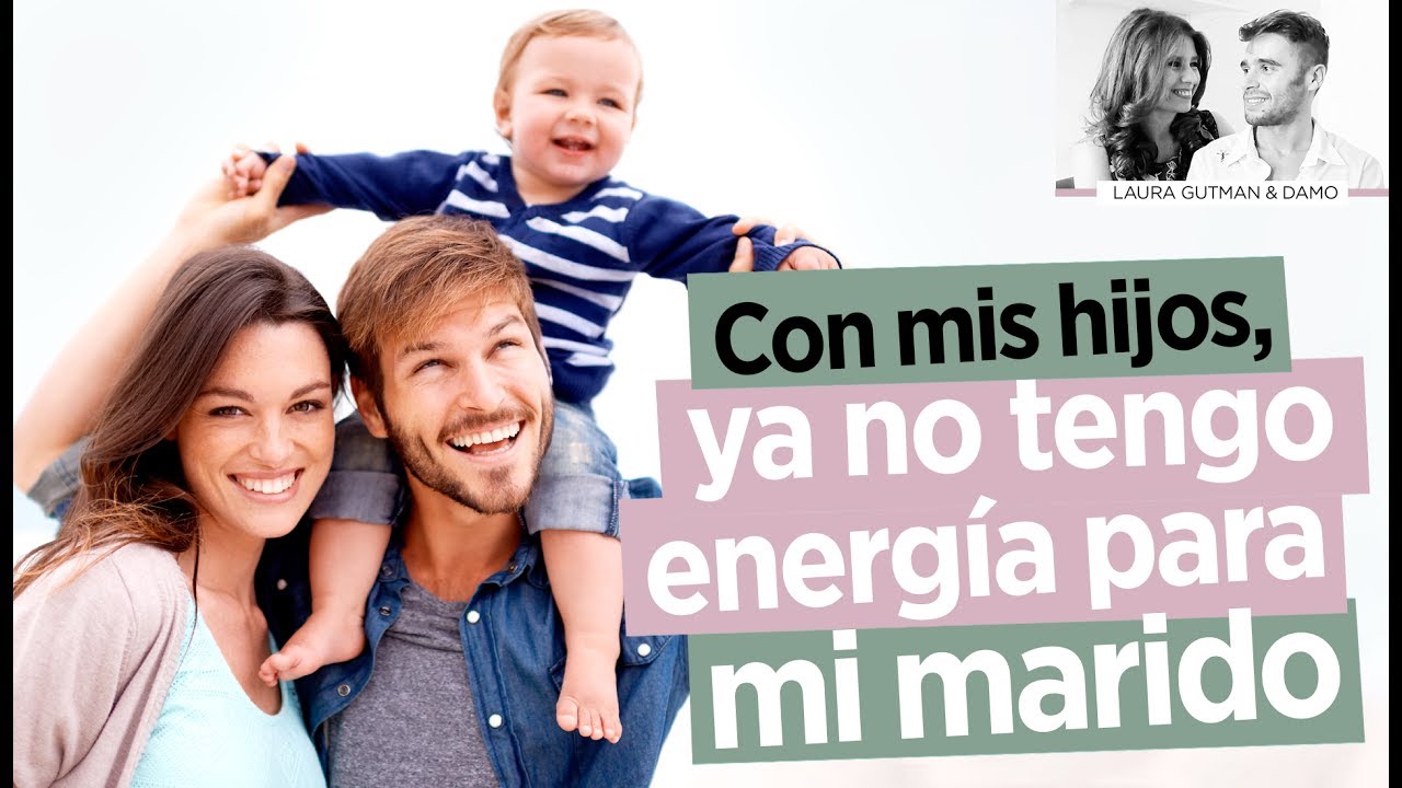 Con Mis Hijos Ya No Tengo Energia Para Mi Marido