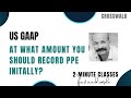 US GAAP: At what amount you should record PPE initially? - CPA Course, IFRS, Financial Accounting