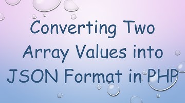 Converting Two Array Values into JSON Format in PHP