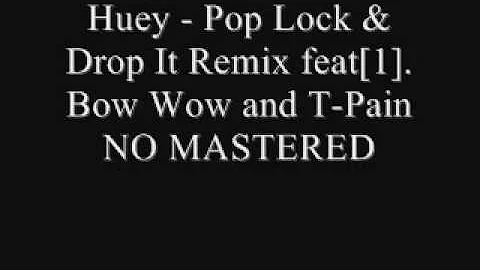Huey-Pop Lock & Drop It Remix feat Bow Wow and T-Pain NO MASTERED.wmv