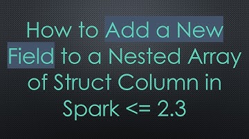 How to Add a New Field to a Nested Array of Struct Column in Spark  = 2.3