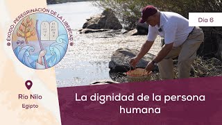 Día 6: La dignidad de la persona humana 📍Río Nilo I Éxodo: Peregrinación de la Libertad | Magdala