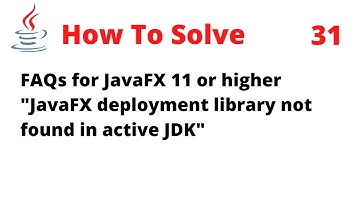 How To Solve FAQs for JavaFX 11 or higher "JavaFX deployment library not found in active JDK"