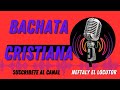 Bachata  Cristiana 2020 Bachata  Bachata Cristiana Mix Lo Mas Nuevo De La Bachata Cristiana