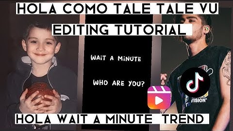 Hola como tale tale vu trend editing tutorial | Hola wait a minute who are you trend | New trend