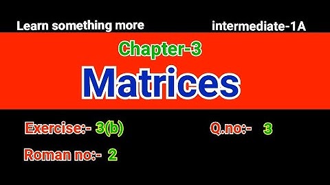 Q.no:-3#Roman no:-2#exercise-3(b)#chapter-3#Matrices#intermediate-1A#2023-24