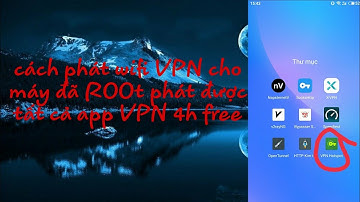 Cách phát wifi VPN cho máy đã (ROOT) phát được tất cả các app VPN