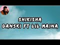 DANSKI FT LIL MAINA - SHIKISHA (LYRICS VIDEO)