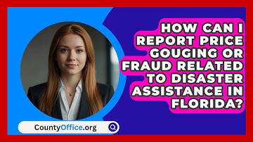 How Can I Report Price Gouging or Fraud Related to Disaster Assistance in Florida?