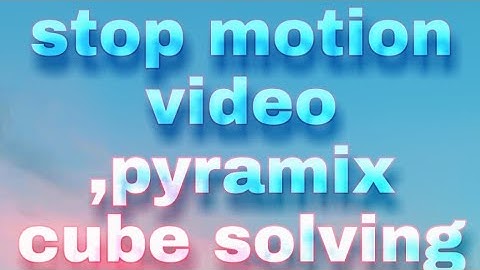 my first stop motion animation ,self solving pyramix cube