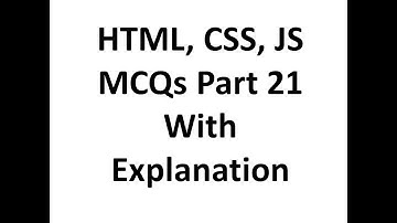 HTML, CSS, JS mcq questions with answers 21 with full explanation, Web development, Job interview QA