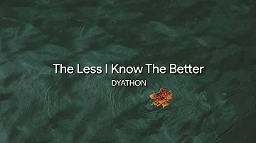 DYATHON - The Less I Know The Better