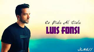 Luis Fonsi - Le Pido Al Cielo (Letra/Lyrics) HD