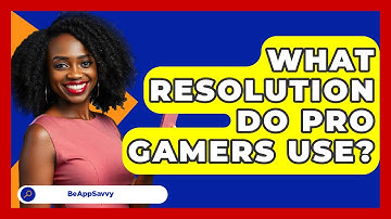 What Resolution Do Pro Gamers Use? - Be App Savvy