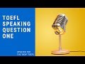 TOEFL Speaking Question 1 guide for the 2019 TOEFL - With Templates and Sample Answers.