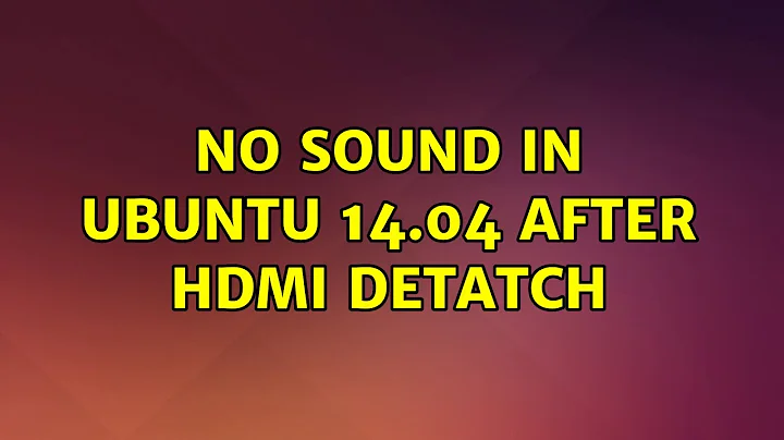 Ubuntu: No sound in Ubuntu 14.04 after HDMI detatch