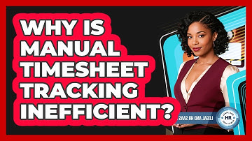Why Is Manual Timesheet Tracking Inefficient?