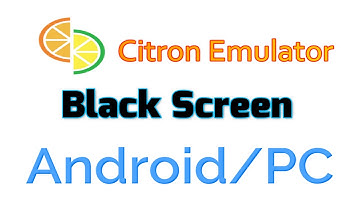 How to fix Citron Emulator Black Screen on Android/PC