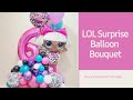 LOL Surprise Balloon Bouquet | How to | Balloon Bouquet Tutorial