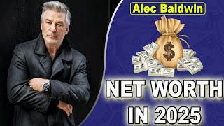 Alec Baldwin Net Worth 2025 | How Much Is Alec Baldwin Really Worth?