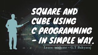 Square and Cube using C programming - In simple way.