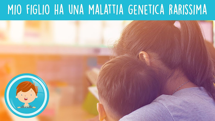 Mio figlio ha una malattia genetica rarissima