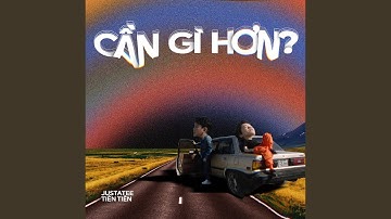 cẦn gÌ hƠn - tiÊn tiÊn x justatee