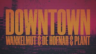 Wankelmut, De Hofnar & PLANT - Downtown