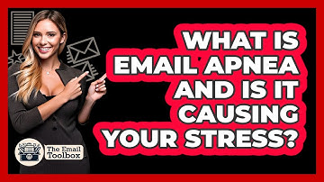 What Is Email Apnea And Is It Causing Your Stress? - TheEmailToolbox.com