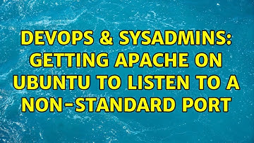 DevOps & SysAdmins: Getting Apache on UBuntu to listen to a non-standard port (2 Solutions!!)