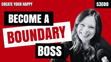 Breaking Free: How Boundaries Can Transform Your Love and Life | Create Your Happy S3E9