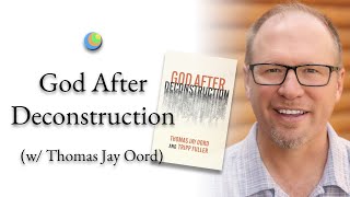 Metamodern Spirituality | God After Deconstruction (w/ Thomas Jay Oord)